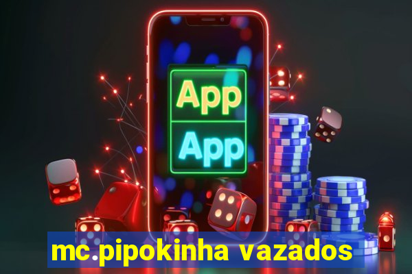 mc.pipokinha vazados